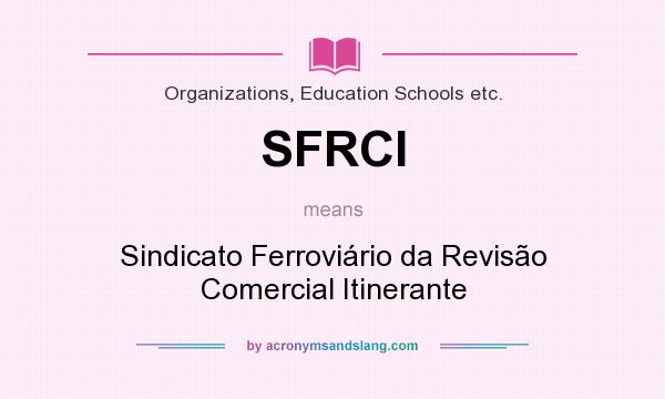 What does SFRCI mean? It stands for Sindicato Ferroviário da Revisão Comercial Itinerante