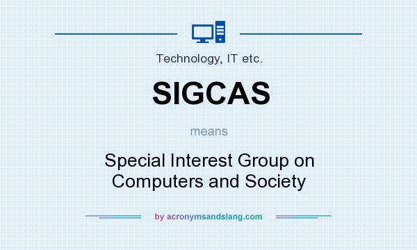 What does SIGCAS mean? It stands for Special Interest Group on Computers and Society