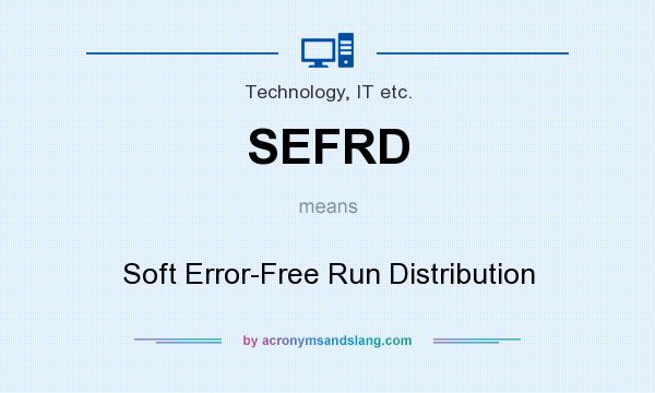 What does SEFRD mean? It stands for Soft Error-Free Run Distribution