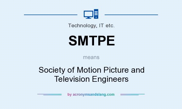 What does SMTPE mean? It stands for Society of Motion Picture and Television Engineers