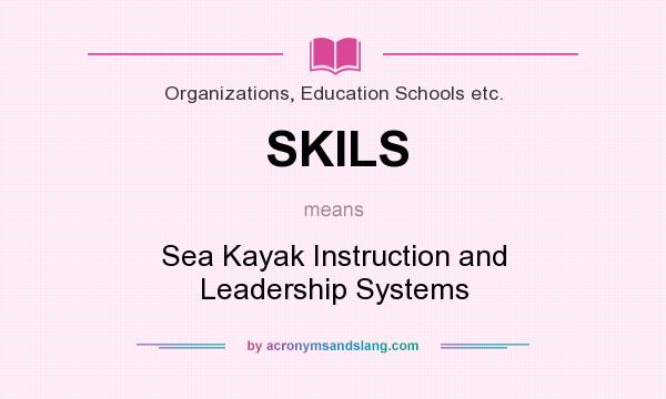 What does SKILS mean? It stands for Sea Kayak Instruction and Leadership Systems