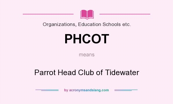 What does PHCOT mean? It stands for Parrot Head Club of Tidewater