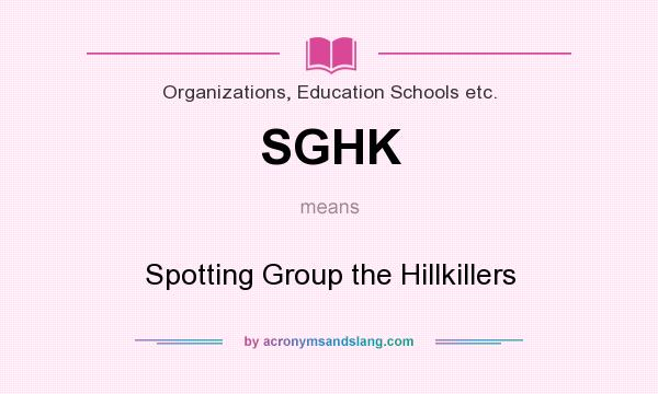 What does SGHK mean? It stands for Spotting Group the Hillkillers