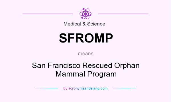 What does SFROMP mean? It stands for San Francisco Rescued Orphan Mammal Program