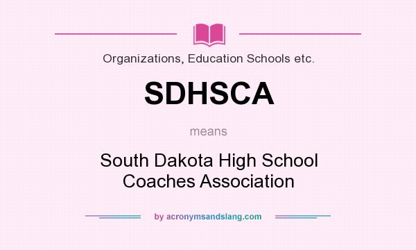 What does SDHSCA mean? It stands for South Dakota High School Coaches Association