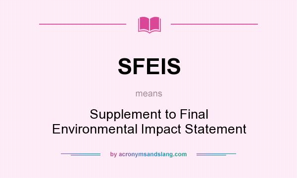 What does SFEIS mean? It stands for Supplement to Final Environmental Impact Statement