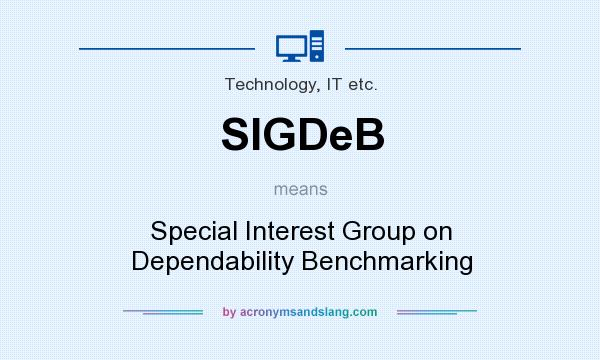 What does SIGDeB mean? It stands for Special Interest Group on Dependability Benchmarking