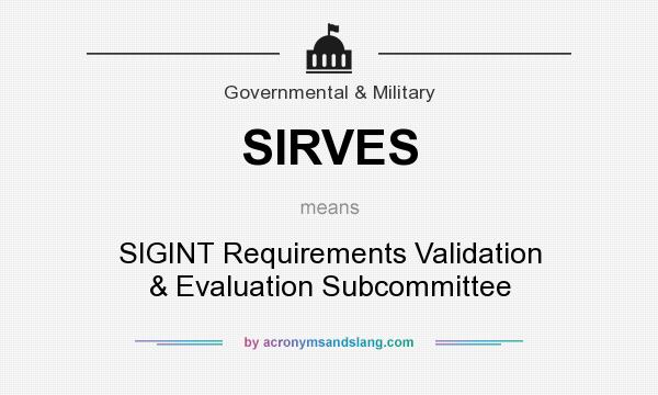 What does SIRVES mean? It stands for SIGINT Requirements Validation & Evaluation Subcommittee