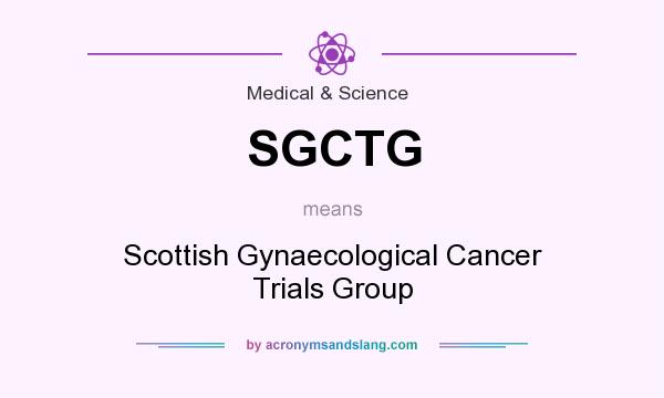 What does SGCTG mean? It stands for Scottish Gynaecological Cancer Trials Group
