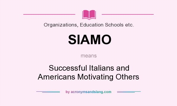 What does SIAMO mean? It stands for Successful Italians and Americans Motivating Others