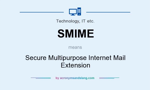 What does SMIME mean? It stands for Secure Multipurpose Internet Mail Extension