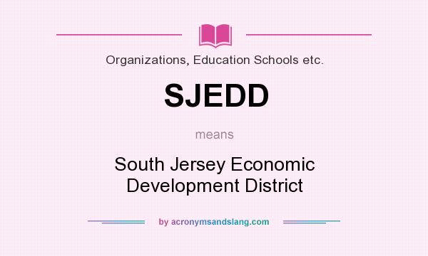 What does SJEDD mean? It stands for South Jersey Economic Development District