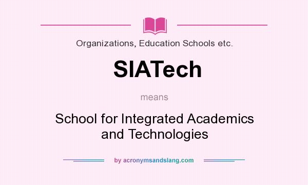 What does SIATech mean? It stands for School for Integrated Academics and Technologies