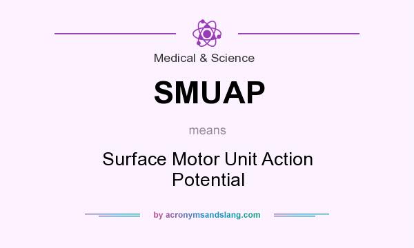 What does SMUAP mean? It stands for Surface Motor Unit Action Potential