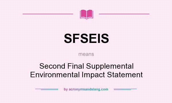 What does SFSEIS mean? It stands for Second Final Supplemental Environmental Impact Statement