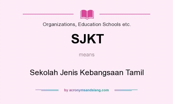 What does SJKT mean? It stands for Sekolah Jenis Kebangsaan Tamil