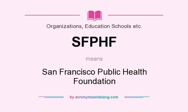 What does SFPHF mean? It stands for San Francisco Public Health Foundation
