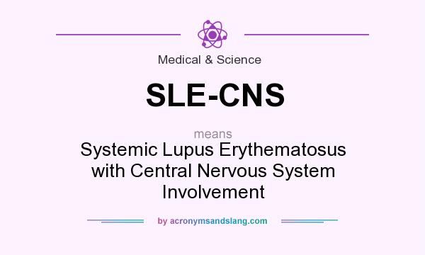 What does SLE-CNS mean? It stands for Systemic Lupus Erythematosus with Central Nervous System Involvement