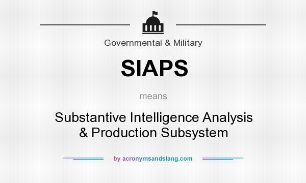 What does SIAPS mean? It stands for Substantive Intelligence Analysis & Production Subsystem