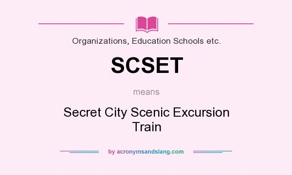 What does SCSET mean? It stands for Secret City Scenic Excursion Train
