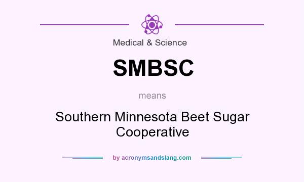 What does SMBSC mean? It stands for Southern Minnesota Beet Sugar Cooperative