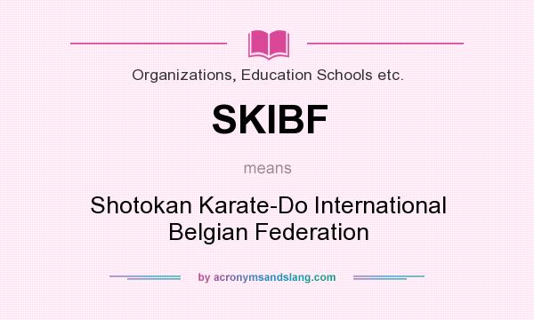 What does SKIBF mean? It stands for Shotokan Karate-Do International Belgian Federation
