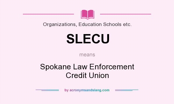 What does SLECU mean? It stands for Spokane Law Enforcement Credit Union