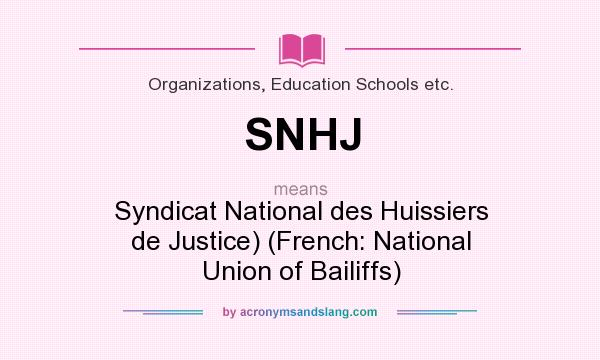What does SNHJ mean? It stands for Syndicat National des Huissiers de Justice) (French: National Union of Bailiffs)