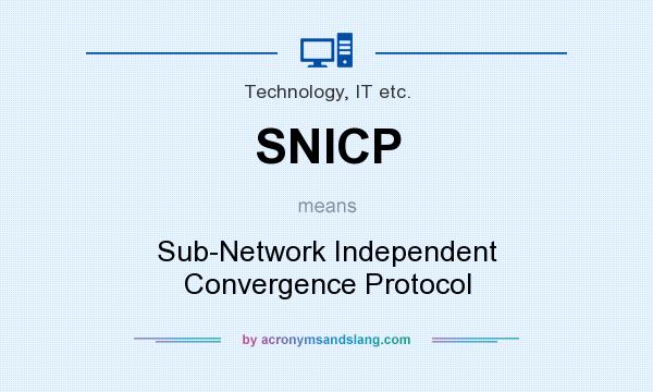 What does SNICP mean? It stands for Sub-Network Independent Convergence Protocol