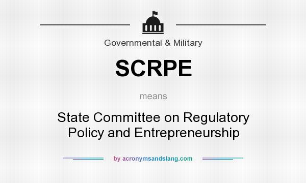 What does SCRPE mean? It stands for State Committee on Regulatory Policy and Entrepreneurship