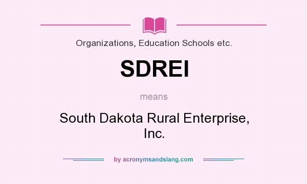 What does SDREI mean? It stands for South Dakota Rural Enterprise, Inc.
