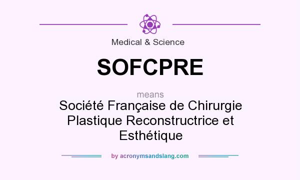 What does SOFCPRE mean? It stands for Société Française de Chirurgie Plastique Reconstructrice et Esthétique