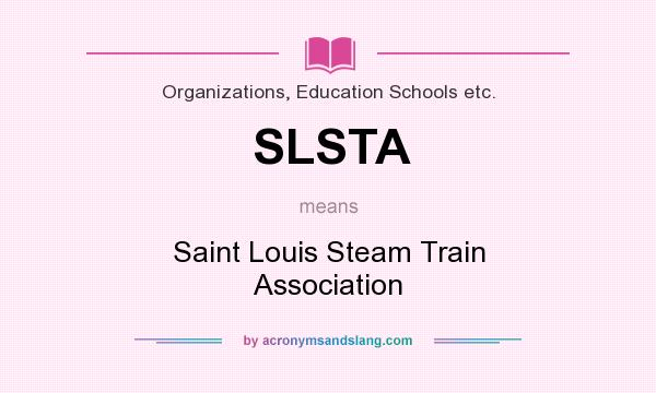 What does SLSTA mean? It stands for Saint Louis Steam Train Association