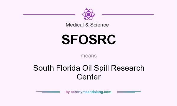 What does SFOSRC mean? It stands for South Florida Oil Spill Research Center