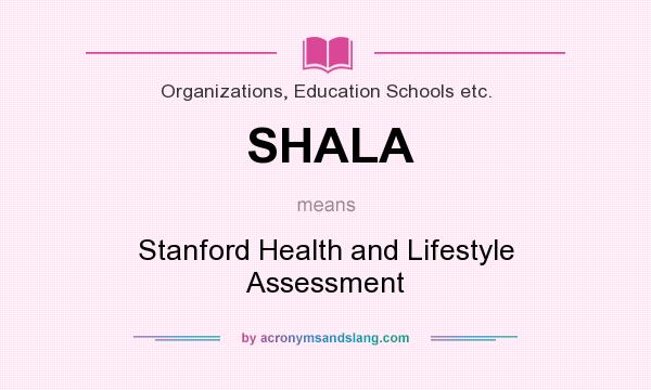 What does SHALA mean? It stands for Stanford Health and Lifestyle Assessment