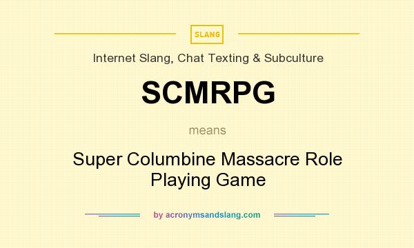 What does SCMRPG mean? It stands for Super Columbine Massacre Role Playing Game
