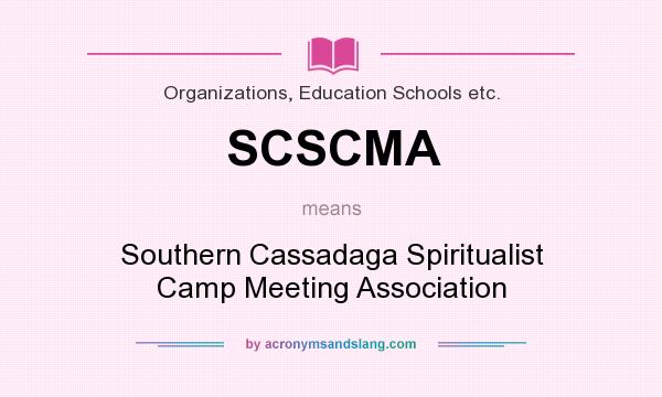 What does SCSCMA mean? It stands for Southern Cassadaga Spiritualist Camp Meeting Association