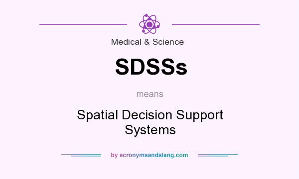 What does SDSSs mean? It stands for Spatial Decision Support Systems