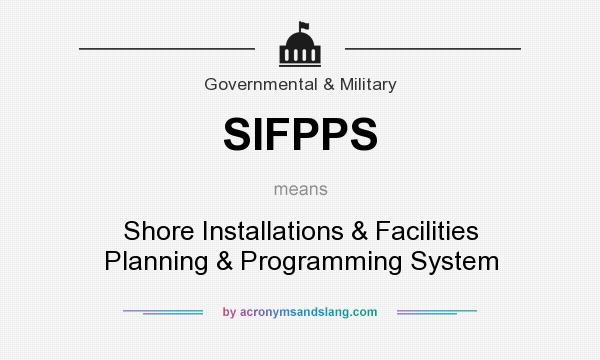 What does SIFPPS mean? It stands for Shore Installations & Facilities Planning & Programming System