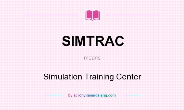 What does SIMTRAC mean? It stands for Simulation Training Center