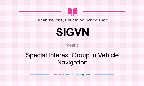 What does SIGVN mean? It stands for Special Interest Group in Vehicle Navigation