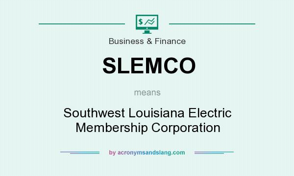 What does SLEMCO mean? It stands for Southwest Louisiana Electric Membership Corporation
