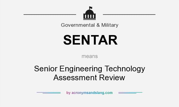 What does SENTAR mean? It stands for Senior Engineering Technology Assessment Review
