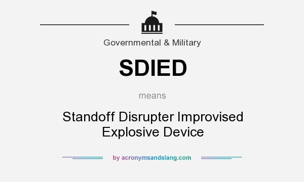 What does SDIED mean? It stands for Standoff Disrupter Improvised Explosive Device