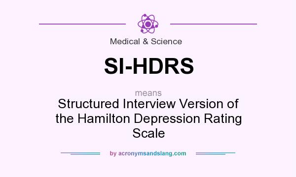 What does SI-HDRS mean? It stands for Structured Interview Version of the Hamilton Depression Rating Scale
