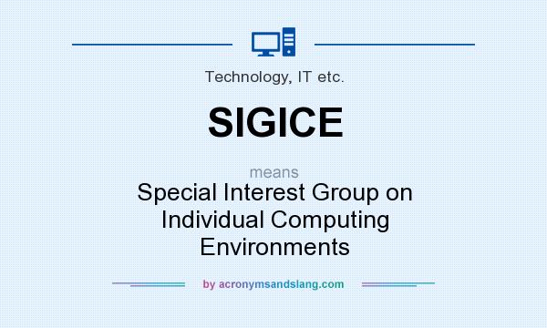 What does SIGICE mean? It stands for Special Interest Group on Individual Computing Environments