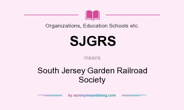What does SJGRS mean? It stands for South Jersey Garden Railroad Society