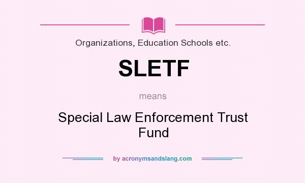 What does SLETF mean? It stands for Special Law Enforcement Trust Fund