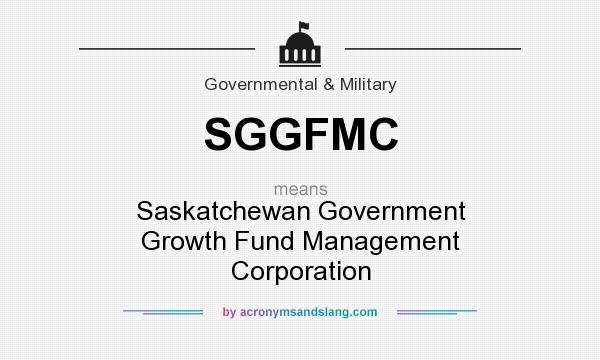 What does SGGFMC mean? It stands for Saskatchewan Government Growth Fund Management Corporation