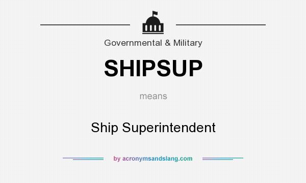 What does SHIPSUP mean? It stands for Ship Superintendent